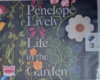 Life in the Garden written by Penelope Lively performed by Helen Lloyd on Audio CD (Unabridged)